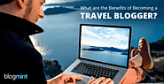 What are the benefits of becoming a travel blogger?