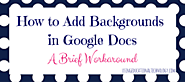 How to Add Backgrounds in Google Docs: A Workaround