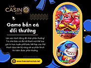 Game bắn cá đổi thưởng