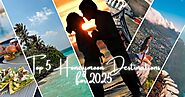 Top 5 Honeymoon Destinations for 2025