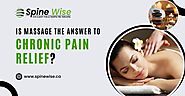 Is Massage The Answer To Chronic Pain Relief? - SpineWise | Chiropractor Bowmanville, Physiotherapy, Massage Therapy,...