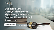 Business Law Demystified: Legal Tips Every Business Owner Should Follow