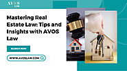 Mastering Real Estate Law: Tips and Insights with AVOS Law