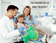 Can Children Go to Adult Dentists? | Fountain Valley Dental