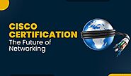 The Future of Networking with Cisco Certification – Certsolution