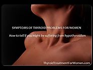 [IMPORTANT] Symptoms of Thyroid Problems For Women