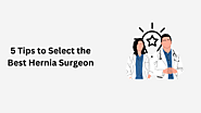 Guide to Selecting the Best Hernia Surgeon in Ahmedabad for Optimal Care!