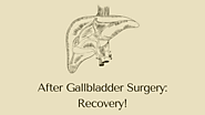 Your Guide to Recovery After Gallbladder Surgery!