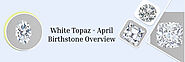 An Encyclopedic Study of the April Birthstone White Topaz and Alternative Birthstones