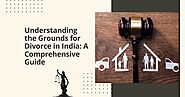 Understanding the Grounds for Divorce in India: A Comprehensive Guide