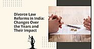 Divorce Law Reforms in India: Changes Over the Years and Their Impact