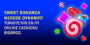 BigBrog Blog Sweet Bonanza Nerede Oynanır? Türkiye’nin En İyi Online Casinosu!