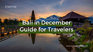 Bali in December: A Complete Weather Guide for Travelers - Exotiq Property