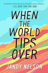 When the World Tips Over by Jandy Nelson | Goodreads