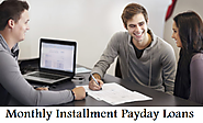 Monthly Installment Payday Loans — Feasible Monetary Support For Meeting Urgent Expenses!