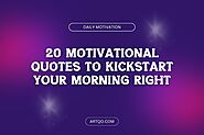 20 Motivational Quotes to Kickstart Your Morning Right