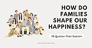 How Do Families Shape Our Happiness? 70 Quotes That Explain