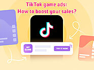 TikTok game ads: How to boost your sales?