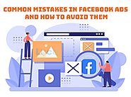 Common Mistakes in Facebook Ads and How to Avoid Them