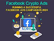 FACEBOOK CRYPTO ADS - RUNNING A SUCCESSFUL FACEBOOK ADS CAMPAIGN IN 2024