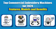 Top Commercial Embroidery Machines for 2024: Features, Models, and Benefits