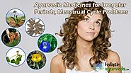 Ayurvedic Medicines for Irregular Periods, Menstrual Cycle Problems