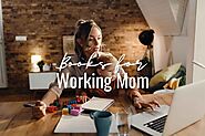 10 Best Books for Working Moms to Read - Life is Positive