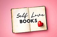 Transform Your Life with Books on Self Love - Life is Positive