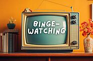 The Dark Side of Binge Watching: What They Don’t Want You to Know