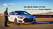 Trusted Hyundai Car Service Center at Mechanic Now