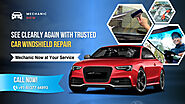 Get Your Windshield Fixed Today with Mechanic Now!
