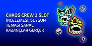 BigBrog Blog Chaos Crew 2 Slot İncelemesi: Soygun Teması Sanal, Kazançlar Gerçek