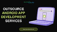 Outsource Android App Development,Android App Development India