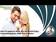 How To Improve Male Sex Drive And Enjoy Lovemaking More With Your Partner?
