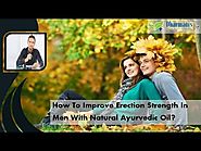 How To Improve Erection Strength In Men With Natural Ayurvedic Oil?