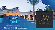 Luxury Home Building Huntsville, TX