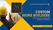 Building Dreams: Your Guide to Custom Home Builders in Anderson, TX | Pearltrees