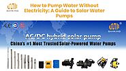 How to Pump Water Without Electricity: A Guide to Solar Water Pumps