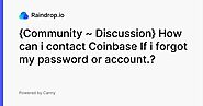 {Community ~ Discussion} How can i contact Coinbase If i forgot my password or account.? | Feature request | Raindrop.io