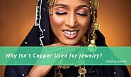 Why Isn't Copper Used for Jewelry – Finding Jewelry