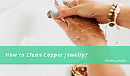 How to Clean Copper Jewelry | Finding Jewelry