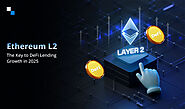 What Makes Ethereum L2 Ideal for Scalable DeFi Lending Platform Development in 2025?