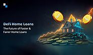 How Do DeFi Home Loans Revolutionize the Traditional Lending Paradigm?