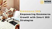 Ecommerce SEO: Empowering Online Growth with Smart Strategies