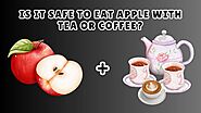 Is it Safe to Eat Apple with Tea or Coffee? - SellersBay India