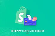 Custom Shopify Checkout Development: Boost Conversions with a Tailored Experience