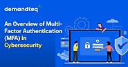 An Overview of Multi-Factor Authentication (MFA) in Cybersecurity