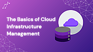 The Basics of Cloud Infrastructure Management