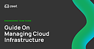 Complete Step-by-Step Guide On Managing Cloud Infrastructure & 28+ Tested Tips | Zeet.co