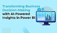 Transforming Business Decision-Making with AI-Powered Insights in Power BI